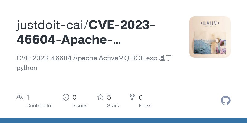 GitHub - justdoit-cai/CVE-2023-46604-Apache-ActiveMQ-RCE-exp: CVE-2023-46604 Apache ActiveMQ RCE exp 基于python