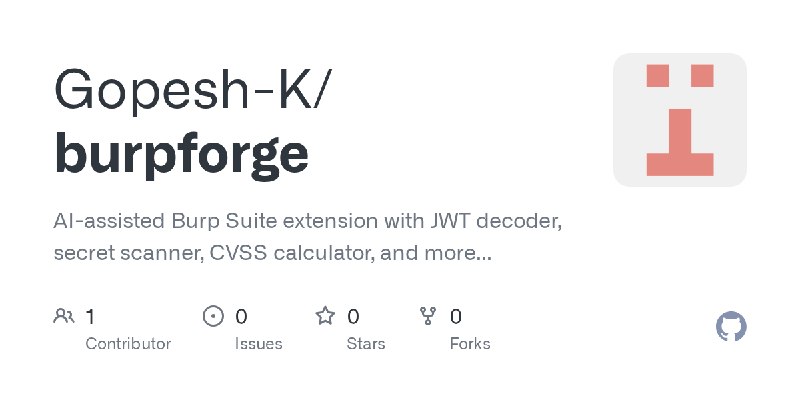 GitHub - Gopesh-K/burpforge: AI-assisted Burp Suite extension with JWT decoder, secret scanner, CVSS calculator, and more...