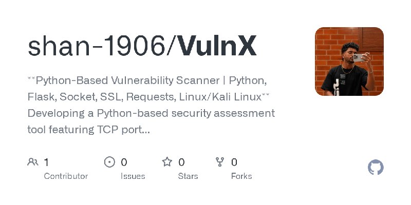 GitHub - shan-1906/VulnX: **Python-Based Vulnerability Scanner | Python, Flask, Socket, SSL, Requests, Linux/Kali Linux**  Developing…