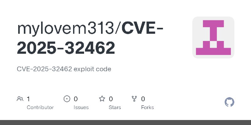 GitHub - mylovem313/CVE-2025-32462: CVE-2025-32462 exploit code
