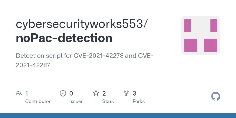 GitHub - cybersecurityworks553/noPac-detection: Detection script for CVE-2021-42278 and CVE-2021-42287