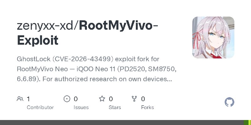 GitHub - zenyxx-xd/RootMyVivo-Exploit: GhostLock (CVE-2026-43499) exploit fork for RootMyVivo Neo — iQOO Neo 11 (PD2520, SM8750…