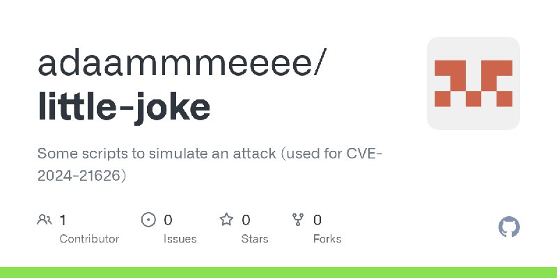 GitHub - adaammmeeee/little-joke: Some scripts to simulate an attack (used for CVE-2024-21626)