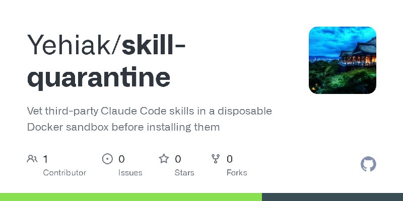 GitHub - Yehiak/skill-quarantine: Vet third-party Claude Code skills in a disposable Docker sandbox before installing them