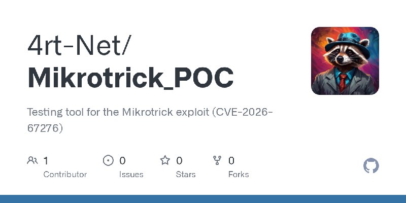GitHub - 4rt-Net/Mikrotrick_POC: Testing tool for the Mikrotrick exploit (CVE-2026-67276)