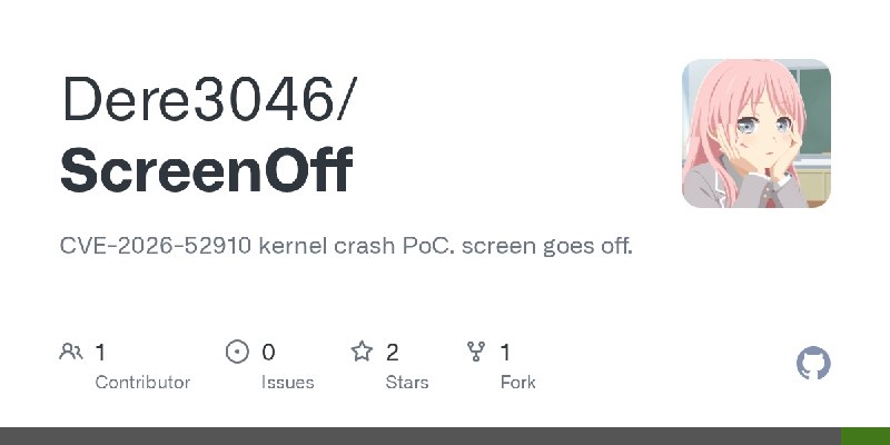 GitHub - Dere3046/ScreenOff: CVE-2026-52910 kernel crash PoC. screen goes off.