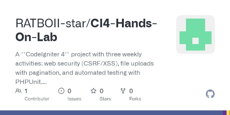 GitHub - RATBOII-star/CI4-Hands-On-Lab: A **CodeIgniter 4** project with three weekly activities: web security (CSRF/XSS), file…