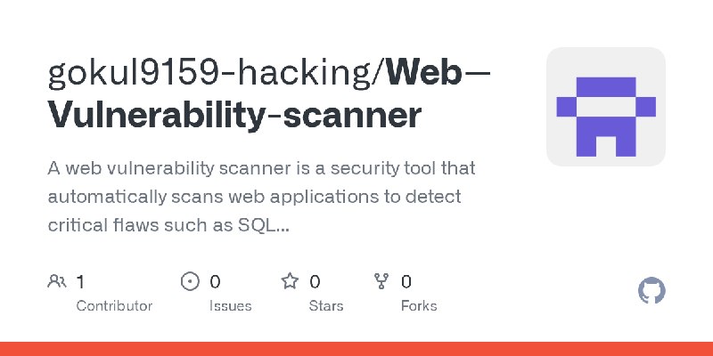 GitHub - gokul9159-hacking/Web--Vulnerability-scanner: A web vulnerability scanner is a security tool that automatically scans…