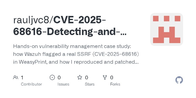 GitHub - rauljvc8/CVE-2025-68616-Detecting-and-Patching-an-SSRF-in-WeasyPrint-with-Wazuh: Hands-on vulnerability management case…