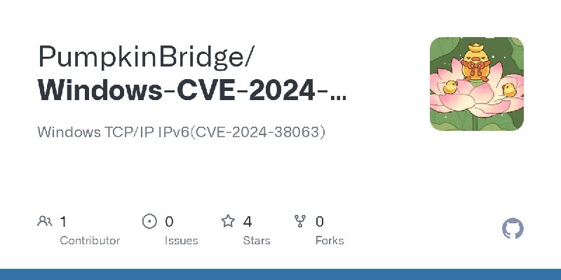 GitHub - PumpkinBridge/Windows-CVE-2024-38063: Windows TCP/IP IPv6(CVE-2024-38063)