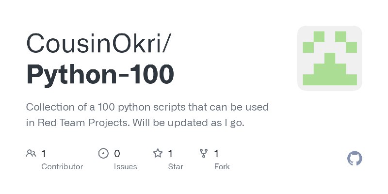 GitHub - CousinOkri/Python-100: Collection of a 100 python scripts that can be used in Red Team Projects. Will be updated as I…