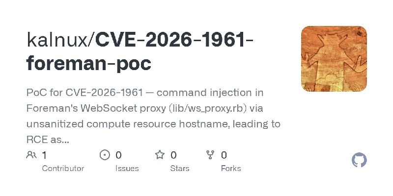GitHub - kalnux/CVE-2026-1961-foreman-poc: PoC for CVE-2026-1961 — command injection in Foreman's WebSocket proxy (lib/ws_proxy.rb)…