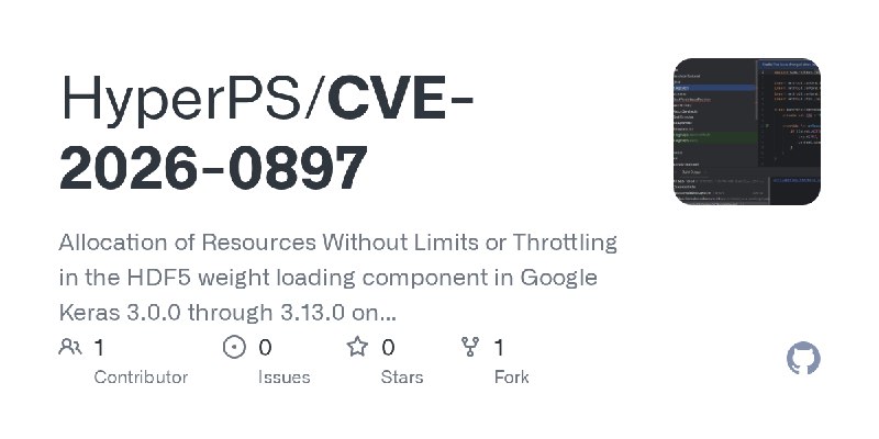 GitHub - HyperPS/CVE-2026-0897: Allocation of Resources Without Limits or Throttling in the HDF5 weight loading component in Google…