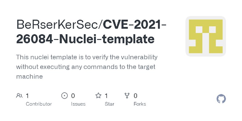 GitHub - BeRserKerSec/CVE-2021-26084-Nuclei-template: This nuclei template is to verify the vulnerability without executing any…