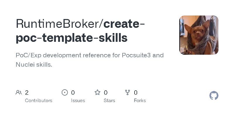 GitHub - RuntimeBroker/create-poc-template-skills: PoC/Exp development reference for Pocsuite3 and Nuclei skills.