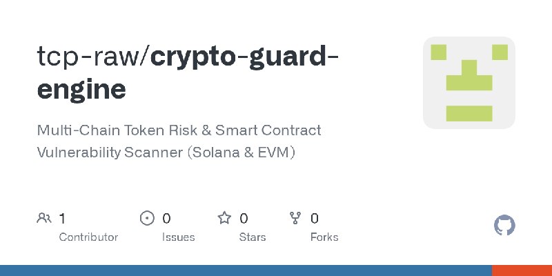 GitHub - tcp-raw/crypto-guard-engine: Multi-Chain Token Risk & Smart Contract Vulnerability Scanner (Solana & EVM)