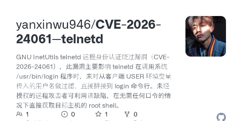 GitHub - yanxinwu946/CVE-2026-24061--telnetd: GNU InetUtils telnetd 远程身份认证绕过漏洞（CVE-2026-24061），此漏洞主要影响 telnetd 在调用系统 /usr/bin/login…