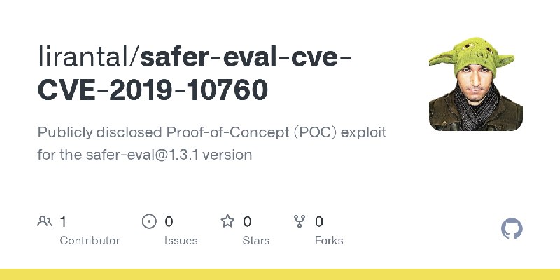 GitHub - lirantal/safer-eval-cve-CVE-2019-10760: Publicly disclosed Proof-of-Concept (POC) exploit for the safer-eval@1.3.1 version