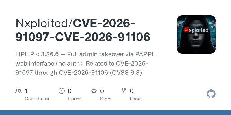 GitHub - Nxploited/CVE-2026-91097-CVE-2026-91106: HPLIP < 3.26.6 — Full admin takeover via PAPPL web interface (no auth). Related…
