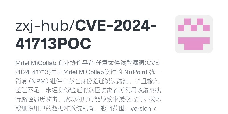 GitHub - zxj-hub/CVE-2024-41713POC: Mitel MiCollab 企业协作平台 任意文件读取漏洞(CVE-2024-41713)由于Mitel MiCollab软件的 NuPoint 统一消息 (NPM) 组件中存在…