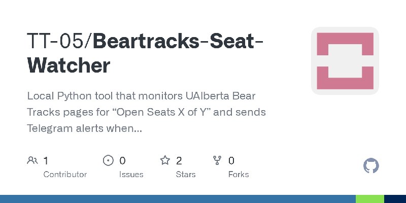 GitHub - TT-05/Beartracks-Seat-Watcher: Local Python tool that monitors UAlberta Bear Tracks pages for “Open Seats X of Y” and…