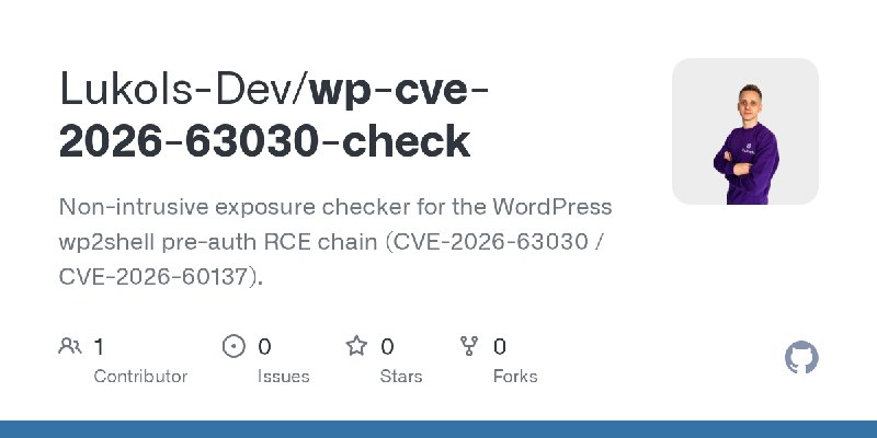 GitHub - Lukols-Dev/wp-cve-2026-63030-check: Non-intrusive exposure checker for the WordPress wp2shell pre-auth RCE chain (CVE…