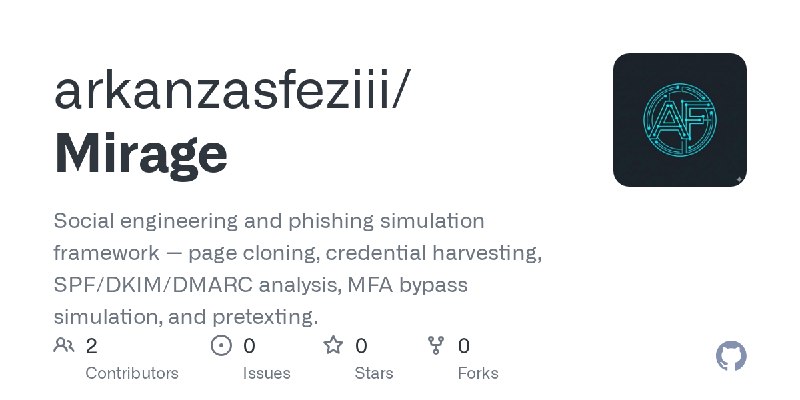GitHub - arkanzasfeziii/Mirage: Social engineering and phishing simulation framework — page cloning, credential harvesting, SPF/DKIM/DMARC…