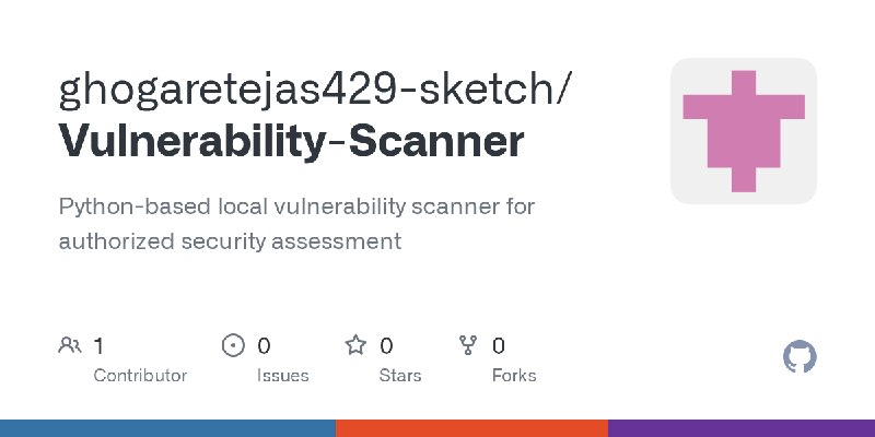 GitHub - ghogaretejas429-sketch/Vulnerability-Scanner: Python-based local vulnerability scanner for authorized security assessment