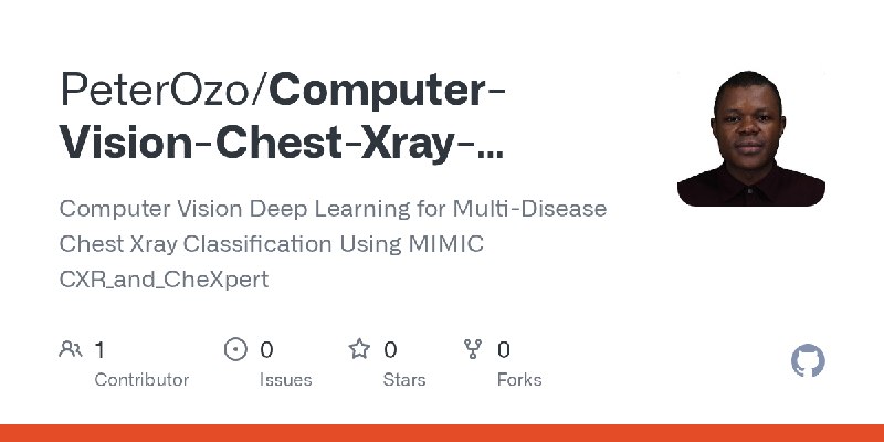 GitHub - PeterOzo/Computer-Vision-Chest-Xray-Classification-Mimic-CXR-CheXpert: Computer Vision Deep Learning for Multi-Disease…