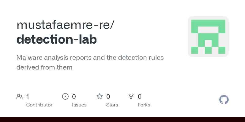 GitHub - mustafaemre-re/detection-lab: Malware analysis reports and the detection rules derived from them