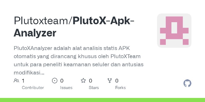 GitHub - Plutoxteam/PlutoX-Apk-Analyzer: PlutoXAnalyzer adalah alat analisis statis APK otomatis yang dirancang khusus oleh PlutoXTeam…