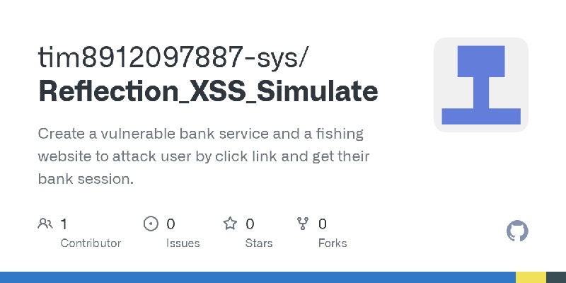 GitHub - tim8912097887-sys/Reflection_XSS_Simulate: Create a vulnerable bank service and a fishing website to attack user by click…