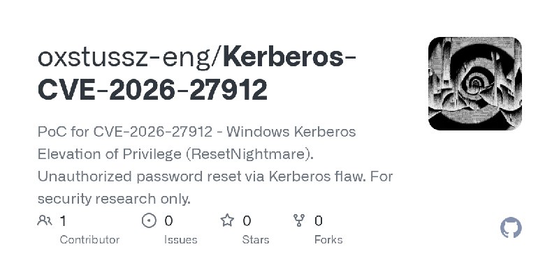 GitHub - oxstussz-eng/Kerberos-CVE-2026-27912: PoC for CVE-2026-27912 - Windows Kerberos Elevation of Privilege (ResetNightmare).…