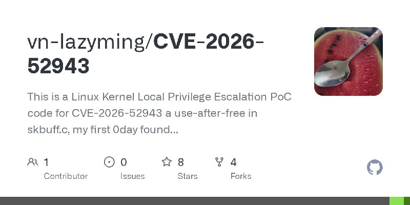 GitHub - vn-lazyming/CVE-2026-52943: This is a Linux Kernel Local Privilege Escalation PoC code for CVE-2026-52943 a use-after…