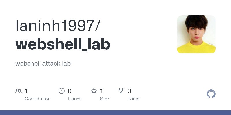 GitHub - laninh1997/webshell_lab: webshell attack lab