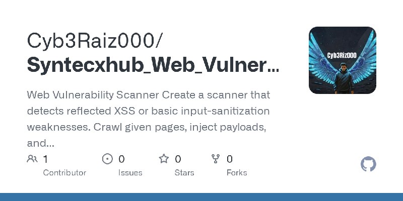 GitHub - Cyb3Raiz000/Syntecxhub_Web_Vulnerability_Scanner: Web Vulnerability Scanner  Create a scanner that detects reflected XSS…