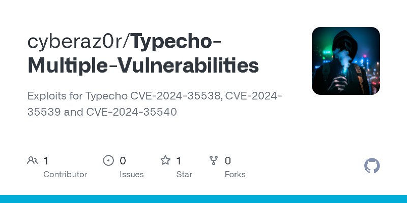 GitHub - cyberaz0r/Typecho-Multiple-Vulnerabilities: Exploits for Typecho CVE-2024-35538, CVE-2024-35539 and CVE-2024-35540
