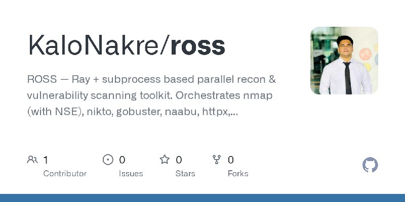 GitHub - KaloNakre/ross: ROSS — Ray + subprocess based parallel recon & vulnerability scanning toolkit. Orchestrates nmap (with…