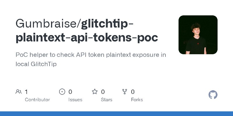 GitHub - Gumbraise/glitchtip-plaintext-api-tokens-poc: PoC helper to check API token plaintext exposure in local GlitchTip