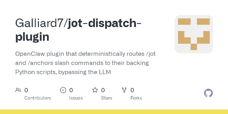 GitHub - Galliard7/jot-dispatch-plugin: OpenClaw plugin that deterministically routes /jot and /anchors slash commands to their…
