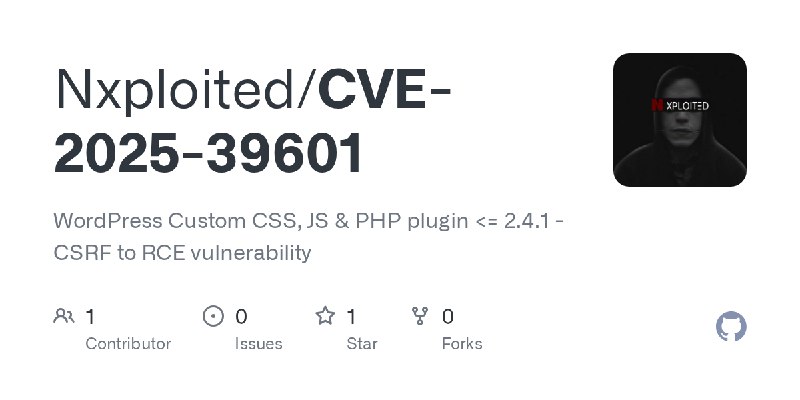 GitHub - Nxploited/CVE-2025-39601: WordPress Custom CSS, JS & PHP plugin <= 2.4.1 - CSRF to RCE vulnerability
