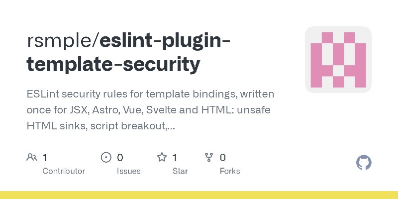 GitHub - rsmple/eslint-plugin-template-security: ESLint security rules for template bindings, written once for JSX, Astro, Vue…