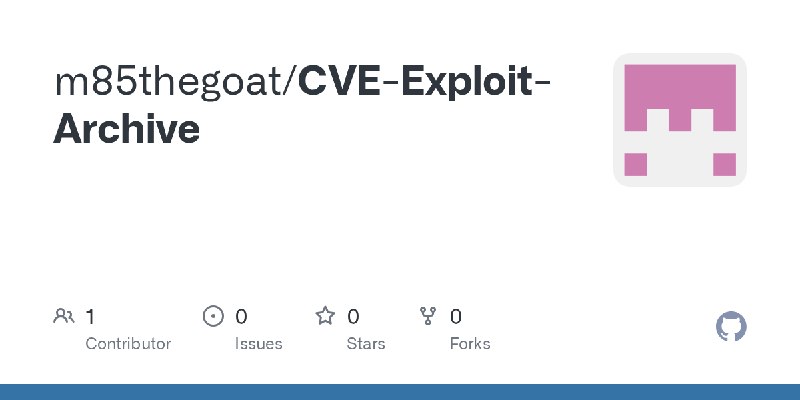 GitHub - m85thegoat/CVE-Exploit-Archive