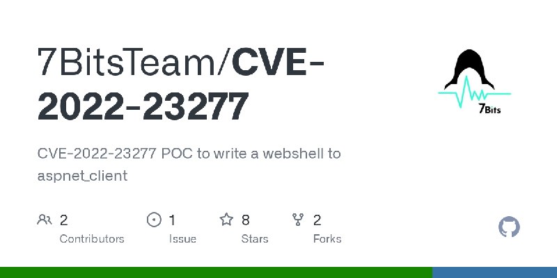 GitHub - 7BitsTeam/CVE-2022-23277: CVE-2022-23277 POC to write a webshell to aspnet_client