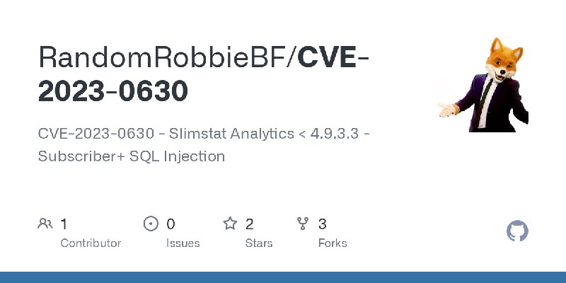 GitHub - RandomRobbieBF/CVE-2023-0630: CVE-2023-0630 - Slimstat Analytics < 4.9.3.3 - Subscriber+ SQL Injection