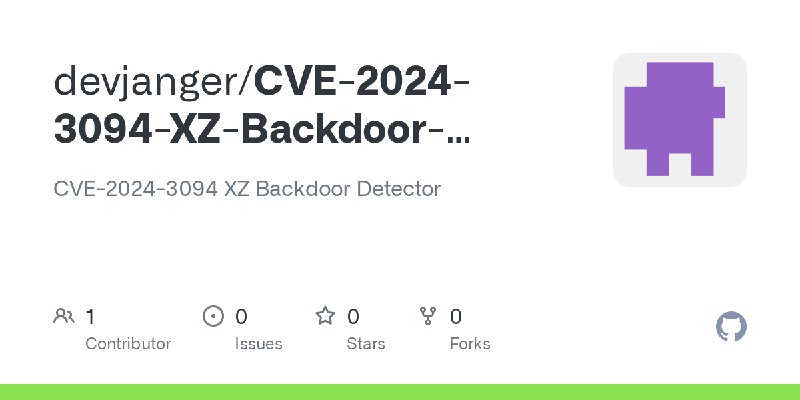 GitHub - devjanger/CVE-2024-3094-XZ-Backdoor-Detector: CVE-2024-3094 XZ Backdoor Detector