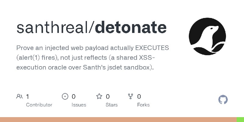 GitHub - santhreal/detonate: Prove an injected web payload actually EXECUTES (alert(1) fires), not just reflects (a shared XSS…