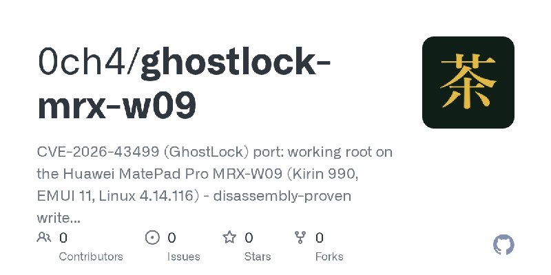 GitHub - 0ch4/ghostlock-mrx-w09: CVE-2026-43499 (GhostLock) port: working root on the Huawei MatePad Pro MRX-W09 (Kirin 990, EMUI…