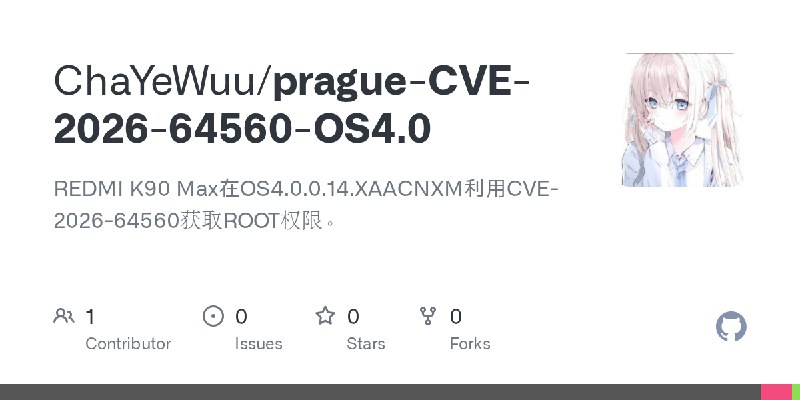 GitHub - ChaYeWuu/prague-CVE-2026-64560-OS4.0: REDMI K90 Max在OS4.0.0.14.XAACNXM利用CVE-2026-64560获取ROOT权限。