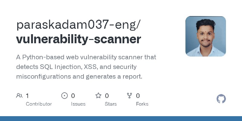 GitHub - paraskadam037-eng/vulnerability-scanner: A Python-based web vulnerability scanner that detects SQL Injection, XSS, and…